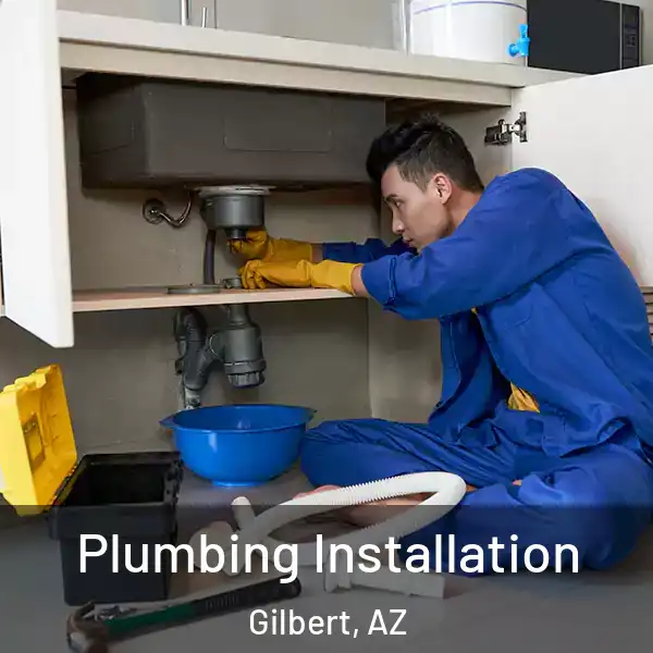  Plumbing Installation Gilbert, AZ