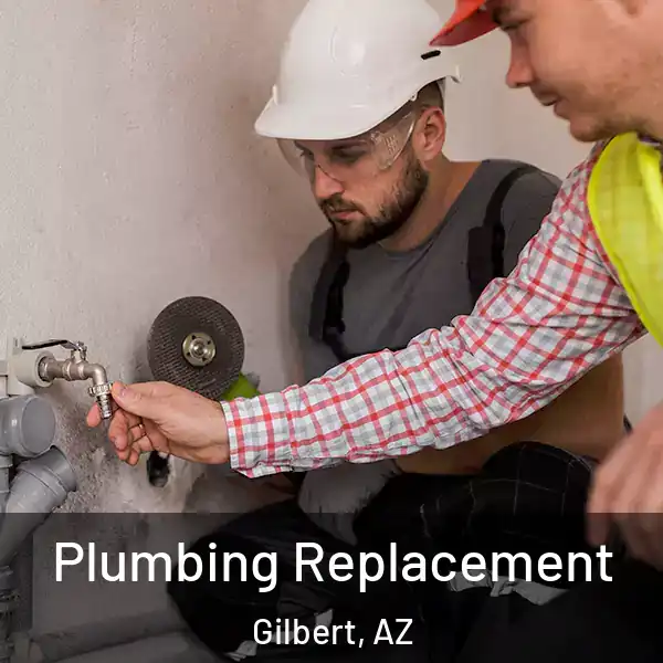  Plumbing Replacement Gilbert, AZ